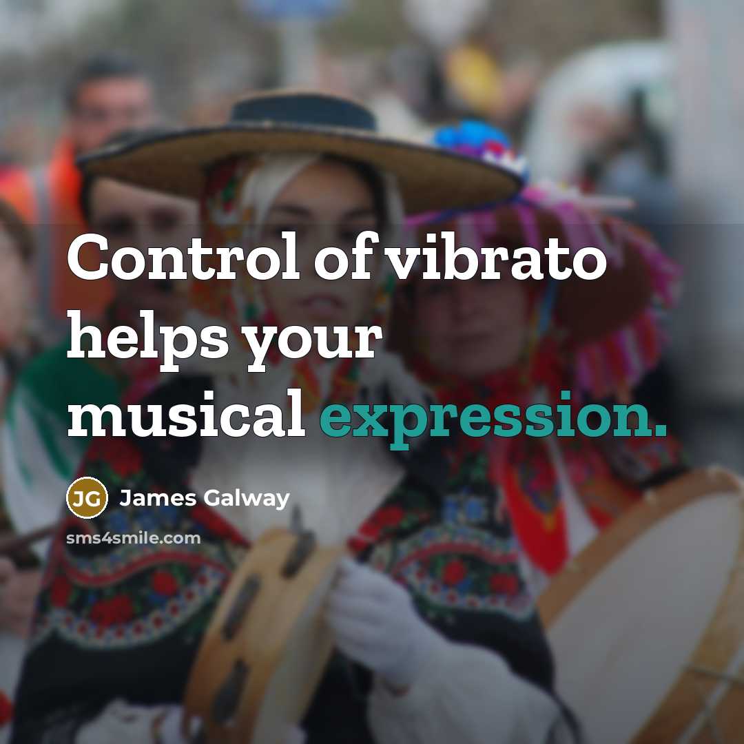 “Control of vibrato helps your musical expression.…” quote by James Galway