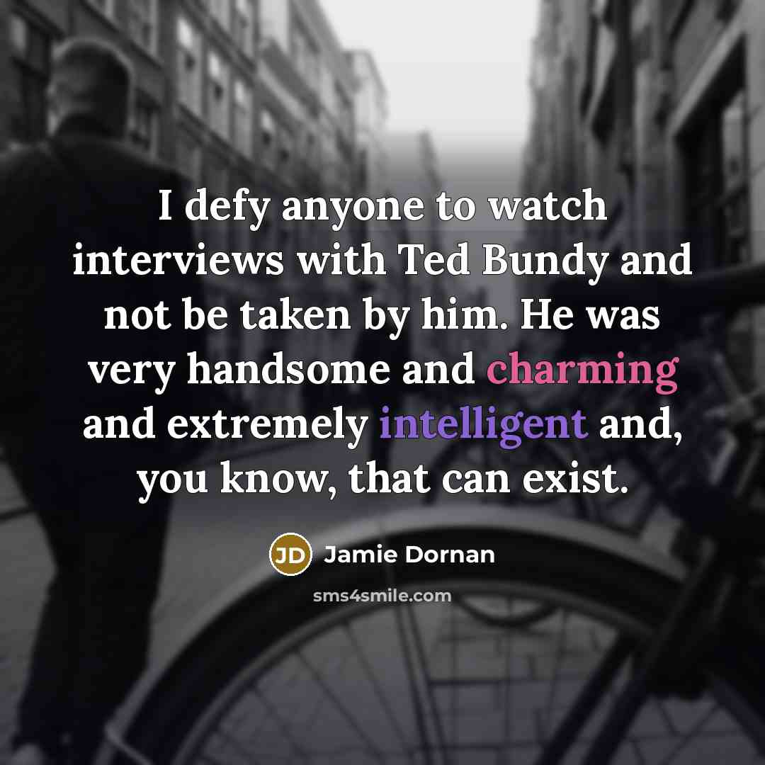 “I defy anyone to watch interviews with Ted Bundy and…” quote by Jamie Dornan