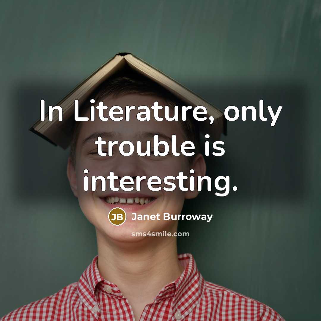 “In Literature, only trouble is interesting.…” quote by Janet Burroway