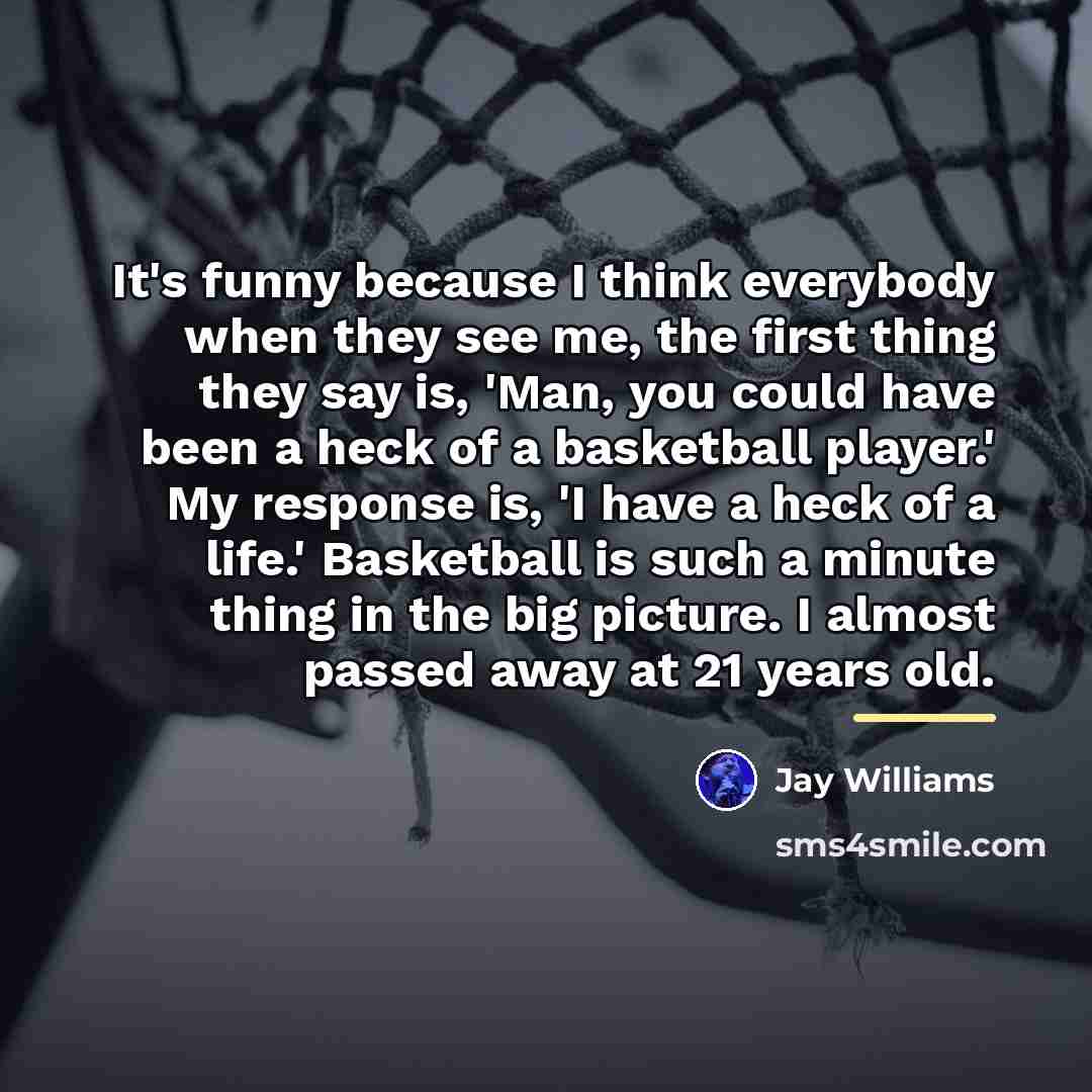 “It's funny because I think everybody when they see me,…” quote by Jay Williams