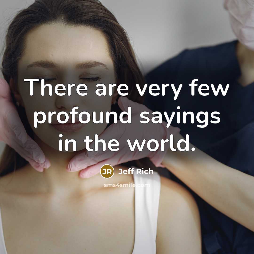“There are very few profound sayings in the world.…” quote by Jeff Rich