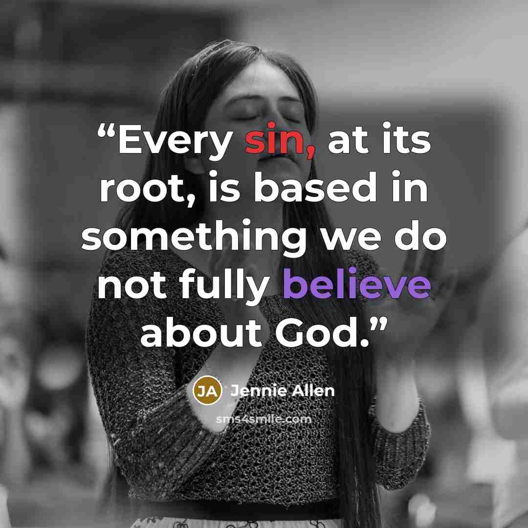 “Every sin, at its root, is based in something we do not fully believe about God.” quote by Jennie Allen