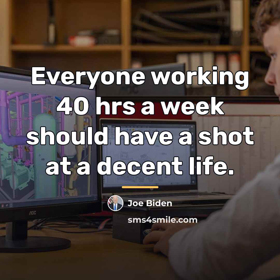 “Everyone working 40 hrs a week should have a shot…” quote by Joe Biden