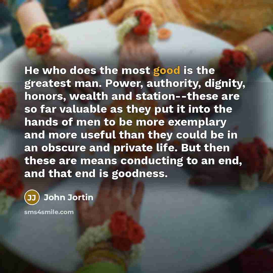 “He who does the most good is the greatest man.…” quote by John Jortin
