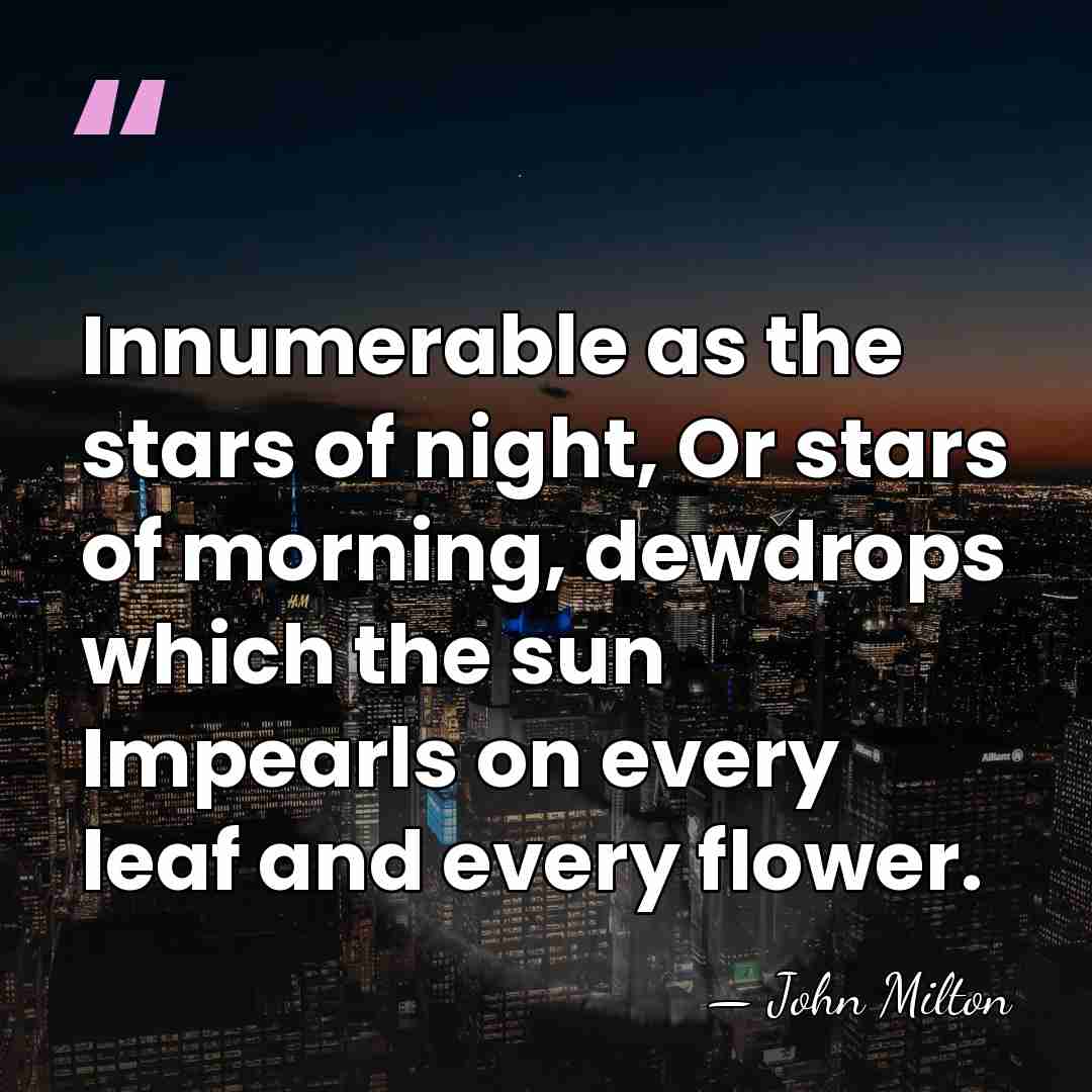 Innumerable as the stars of night, Or stars of morning, dewdrops which&hellip; - John Milton