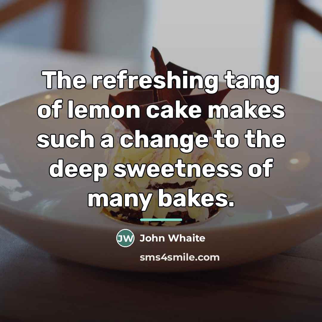 “The refreshing tang of lemon cake makes such a change…” quote by John Whaite