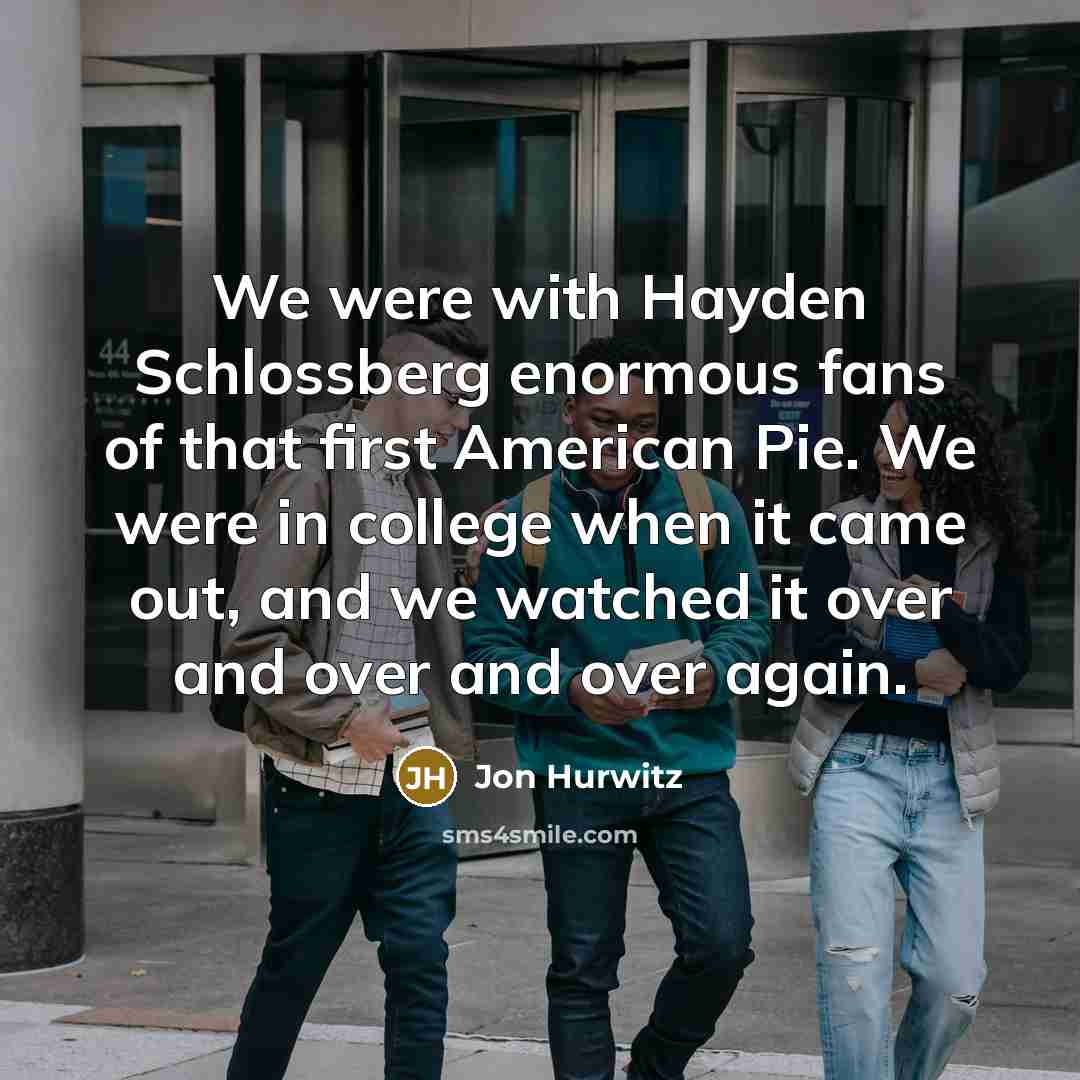 “We were with Hayden Schlossberg enormous fans of that first…” quote by Jon Hurwitz