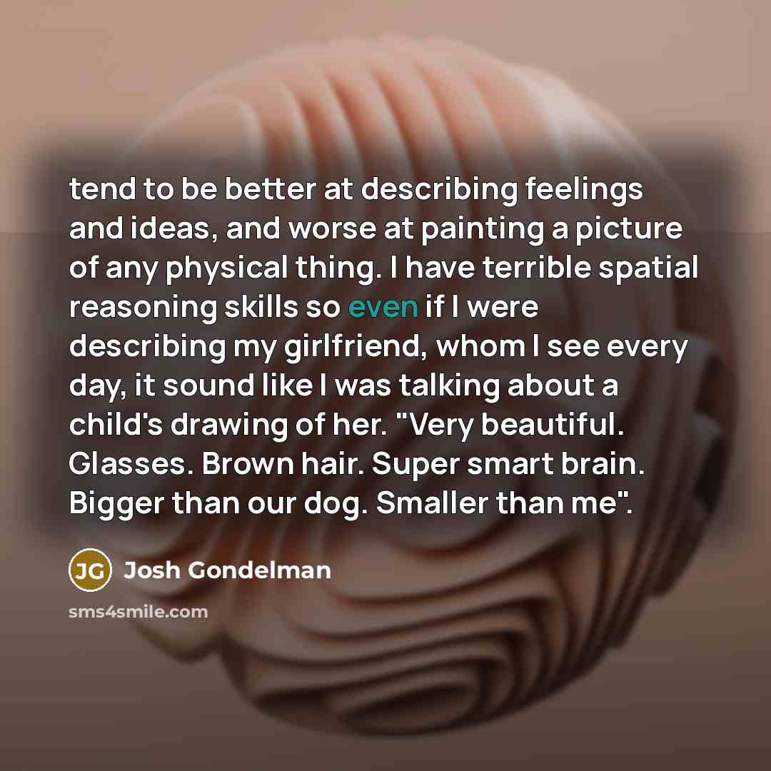 “tend to be better at describing feelings and ideas, and…” quote by Josh Gondelman