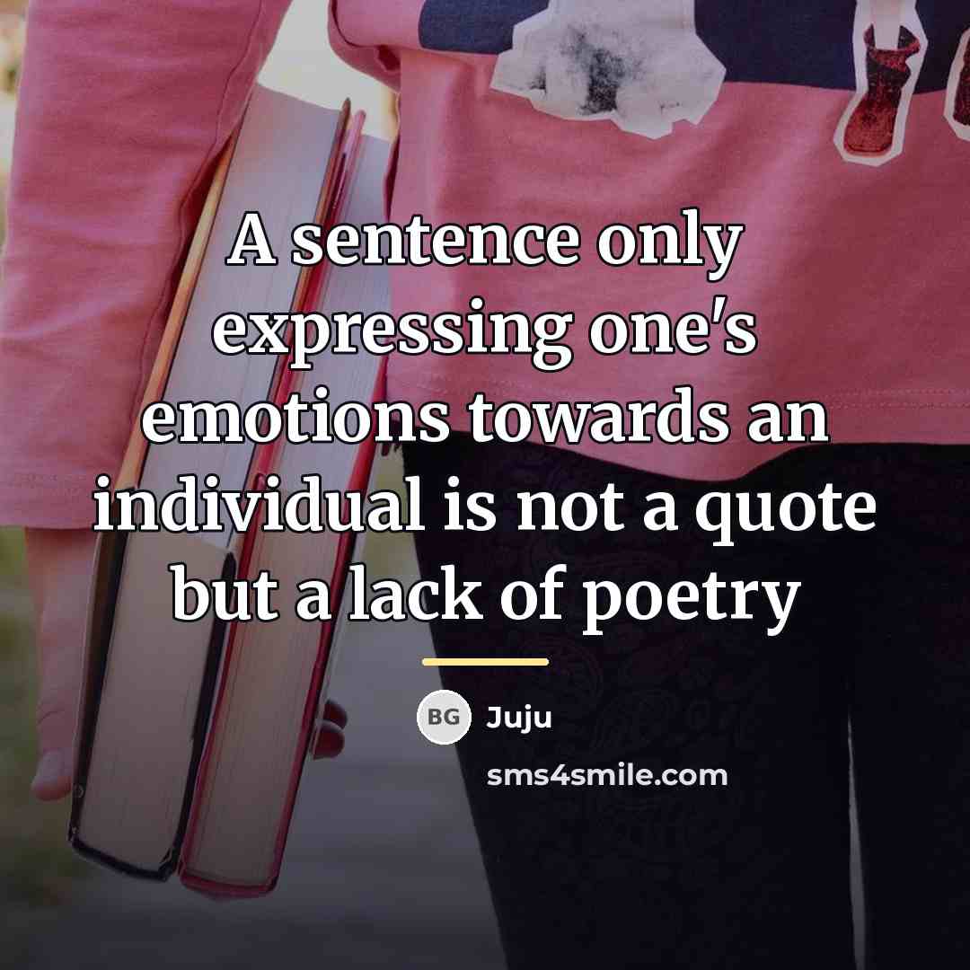“A sentence only expressing one's emotions towards an individual is…” quote by Juju