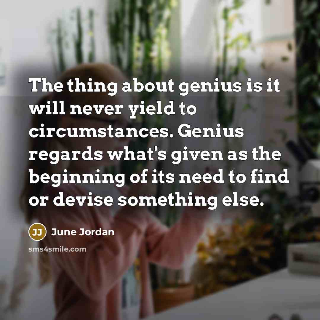 “The thing about genius is it will never yield to…” quote by June Jordan