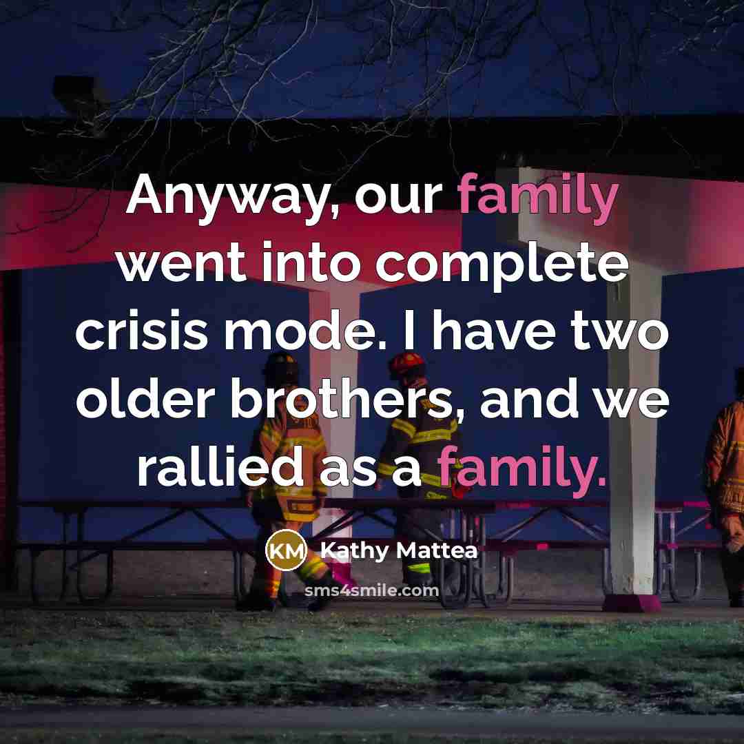 “Anyway, our family went into complete crisis mode. I have…” quote by Kathy Mattea