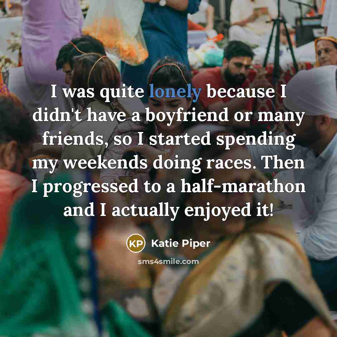 “I was quite lonely because I didn't have a boyfriend…” quote by Katie Piper