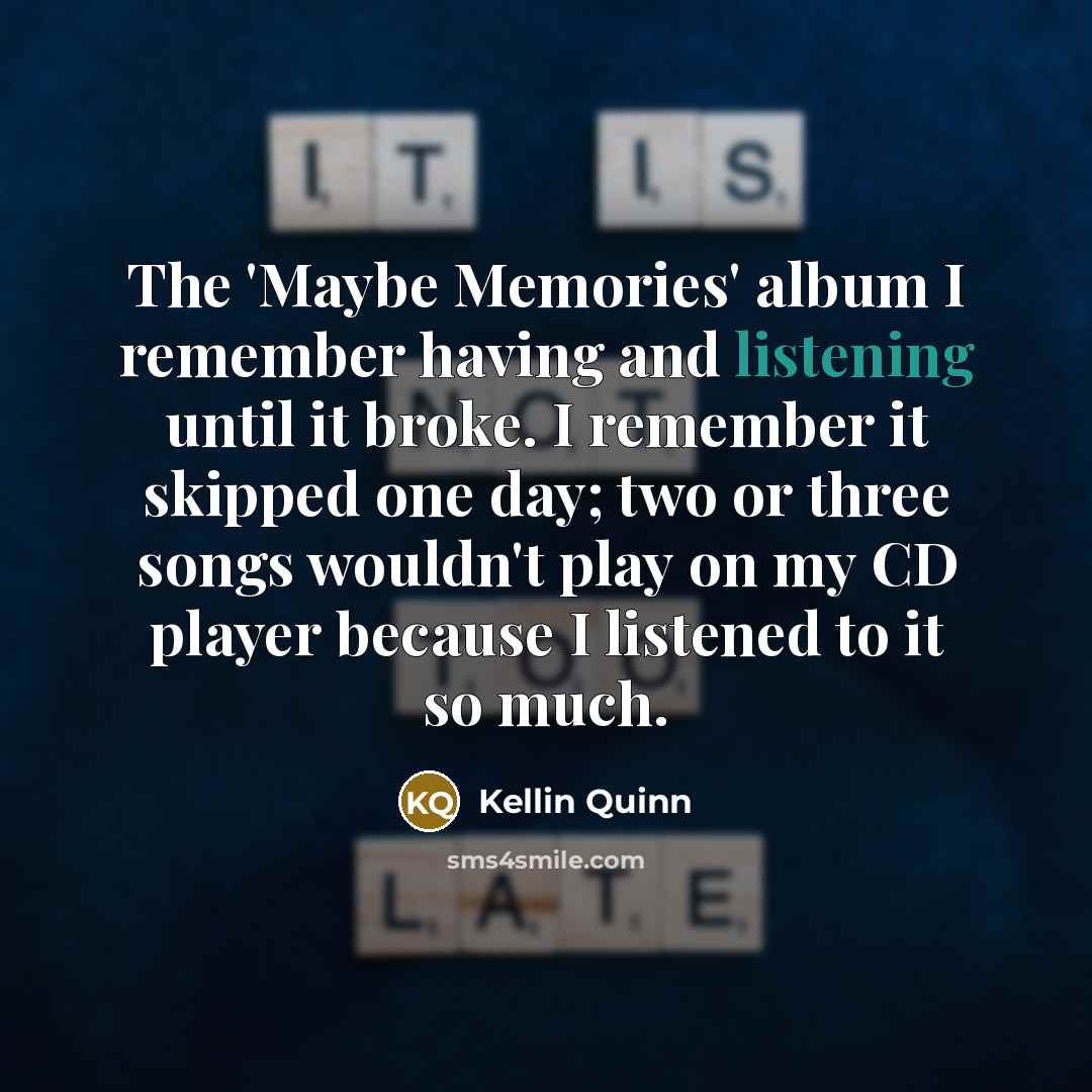 “The 'Maybe Memories' album I remember having and listening until…” quote by Kellin Quinn