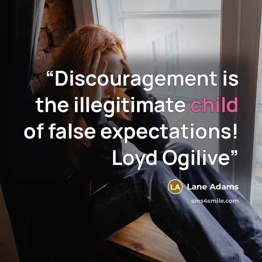 “Discouragement is the illegitimate child of false expectations! Loyd Ogilive” quote by Lane Adams