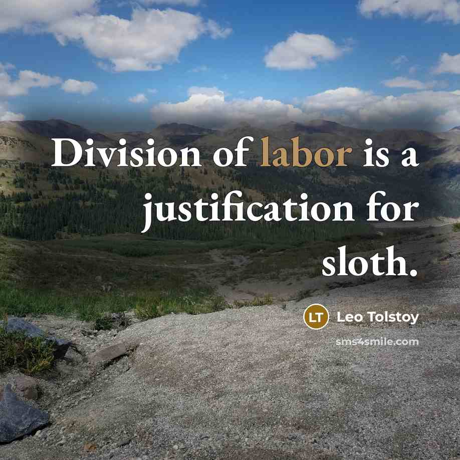 “Division of labor is a justification for sloth.…” quote by Leo Tolstoy