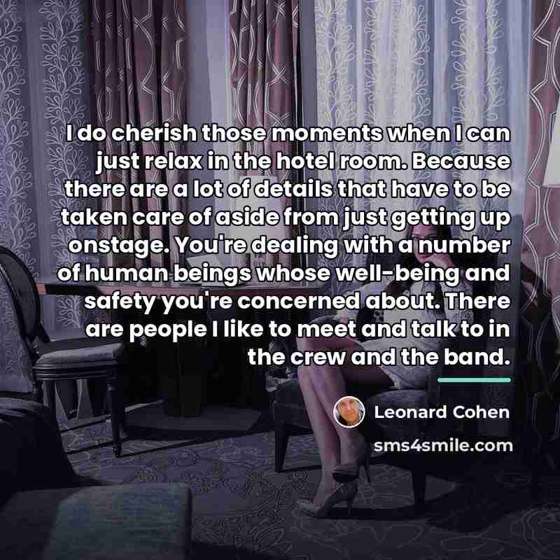 “I do cherish those moments when I can just relax…” quote by Leonard Cohen
