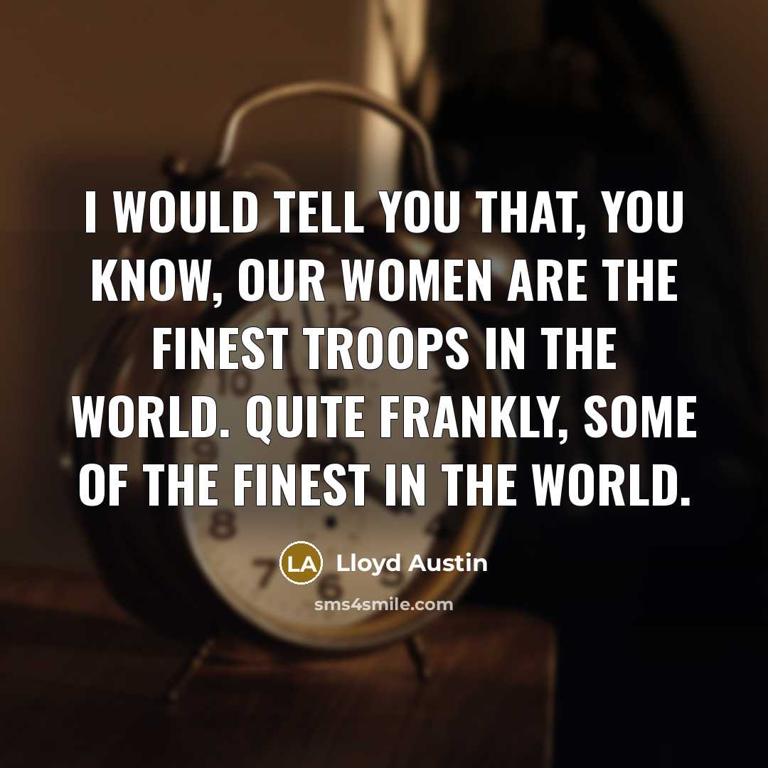“I would tell you that, you know, our women are…” quote by Lloyd Austin