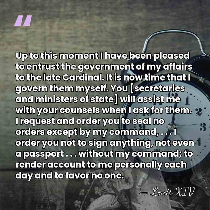 Up to this moment I have been pleased to entrust the government&hellip; - Louis XIV