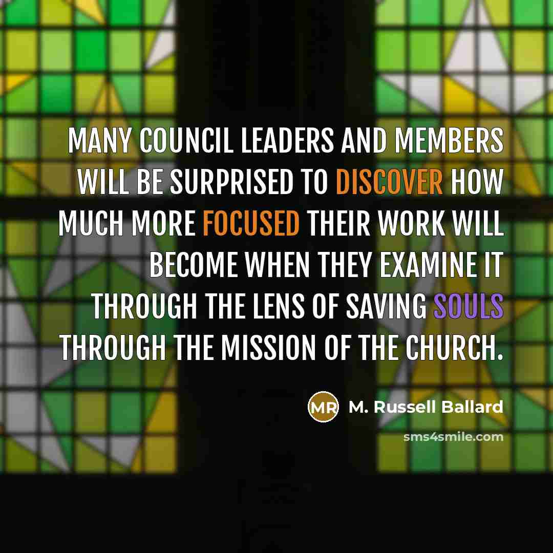 “Many council leaders and members will be surprised to discover…” quote by M. Russell Ballard