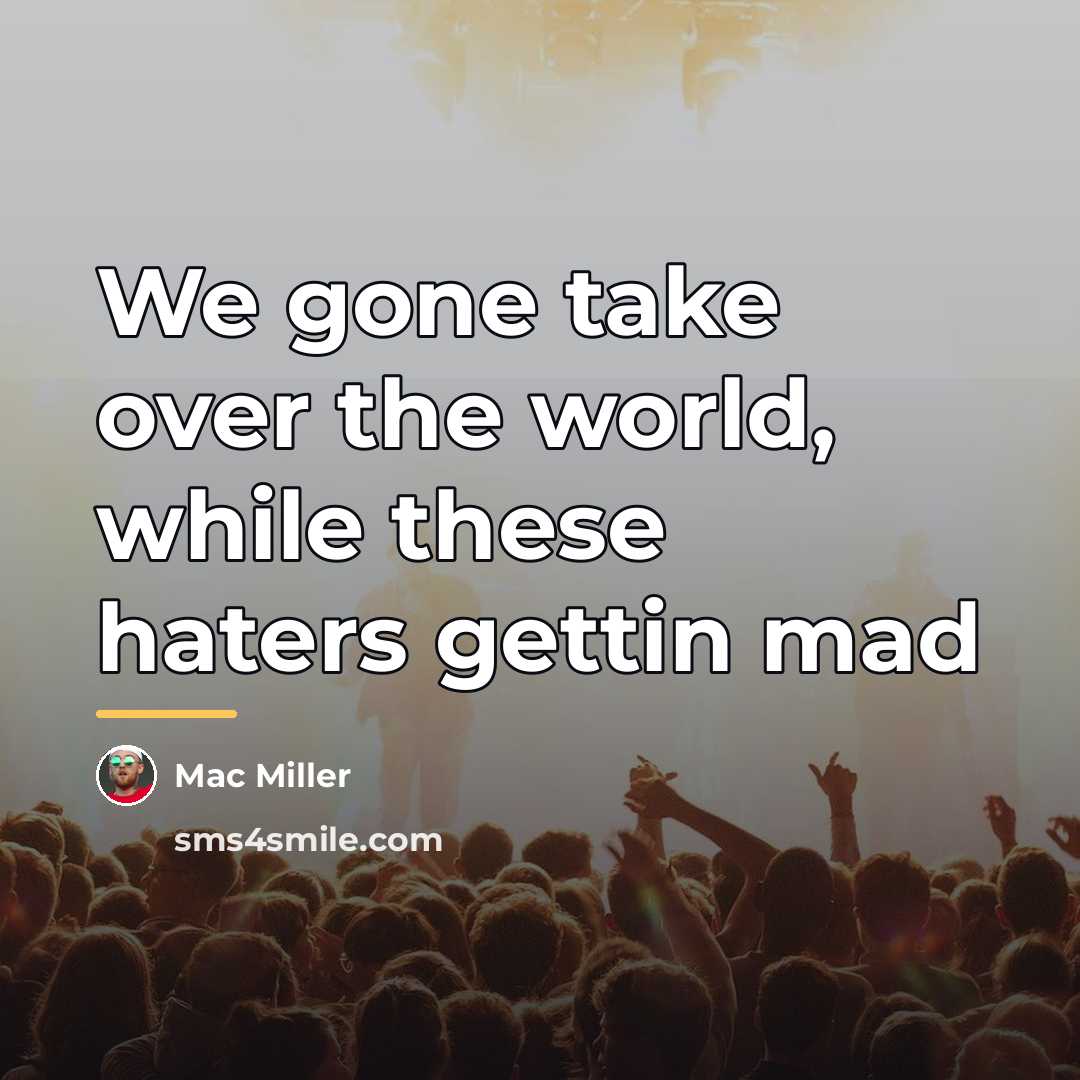 “We gone take over the world, while these haters gettin…” quote by Mac Miller