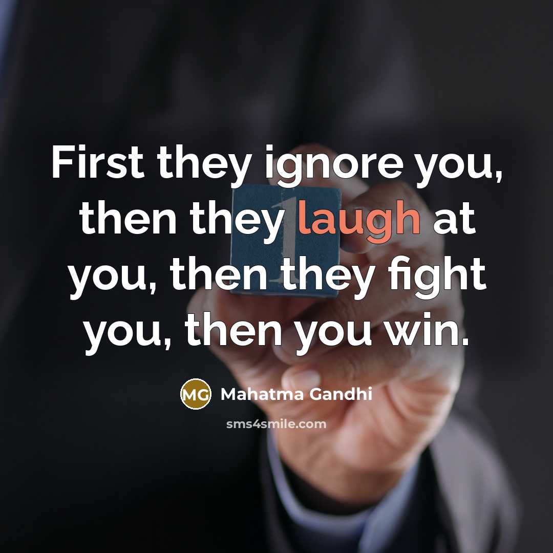 “First they ignore you, then they laugh at you, then…” quote by Mahatma Gandhi