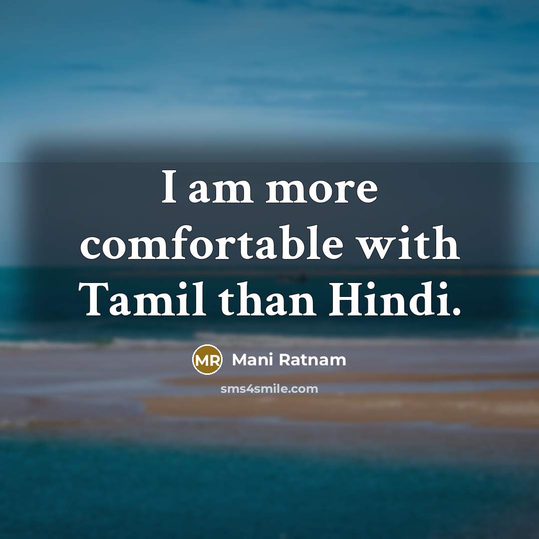 “I am more comfortable with Tamil than Hindi.…” quote by Mani Ratnam