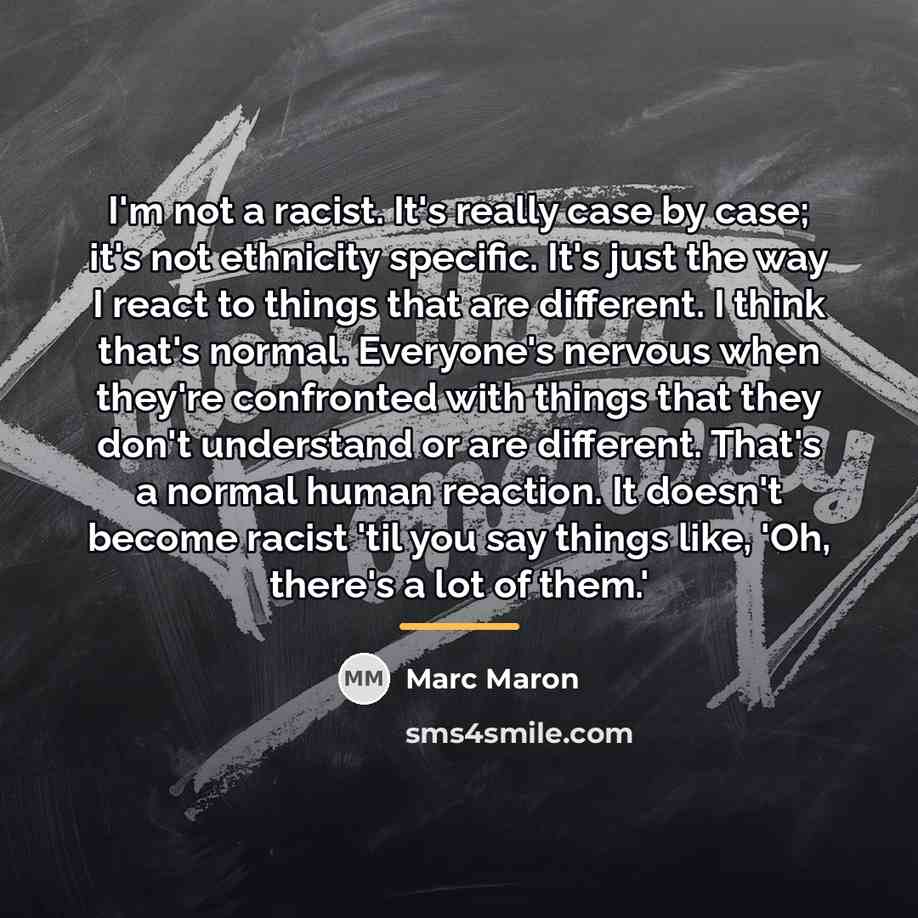 “I'm not a racist. It's really case by case; it's…” quote by Marc Maron