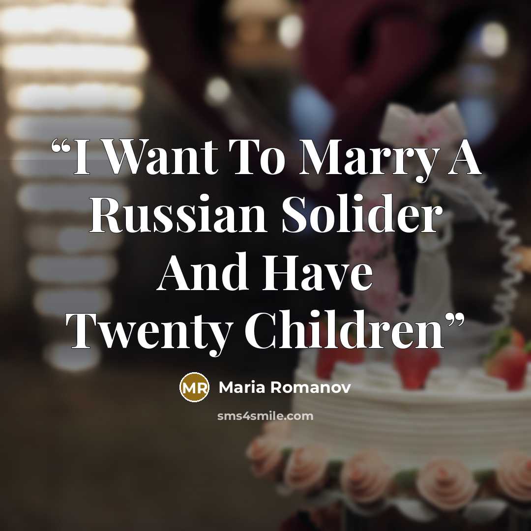 “I Want To Marry A Russian Solider And Have Twenty Children” quote by Maria Romanov