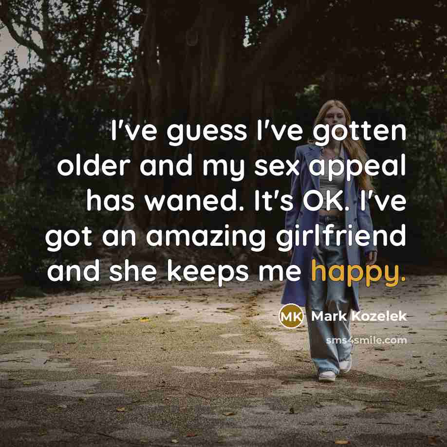 “I've guess I've gotten older and my sex appeal has…” quote by Mark Kozelek