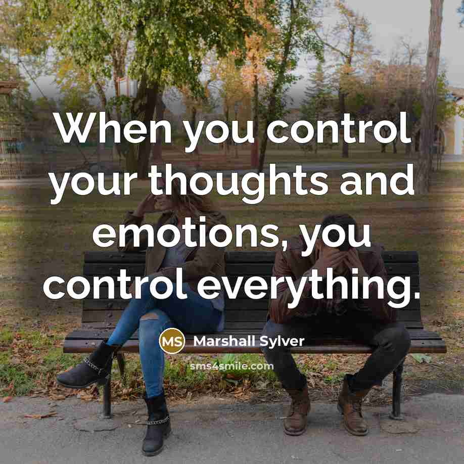 “When you control your thoughts and emotions, you control everything.…” quote by Marshall Sylver