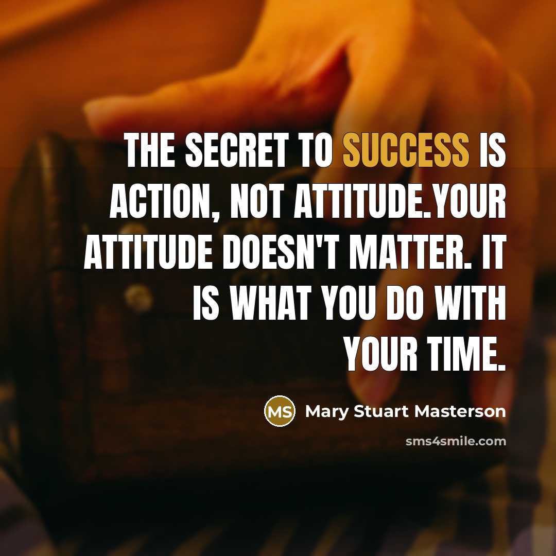 “The secret to success is action, not attitude.Your attitude doesn't…” quote by Mary Stuart Masterson