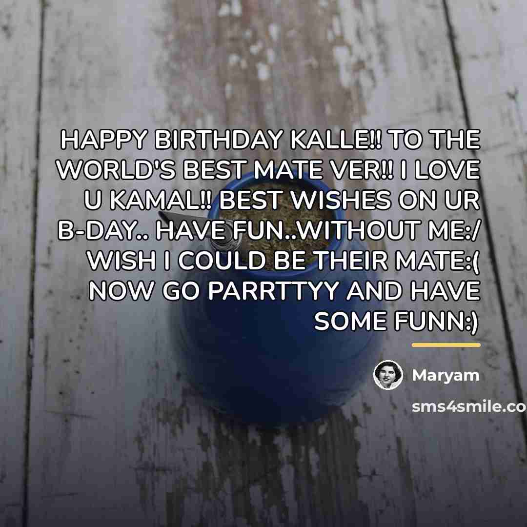 “HAPPY BIRTHDAY KALLE!! TO THE WORLD'S BEST MATE VER!! I…” quote by Maryam