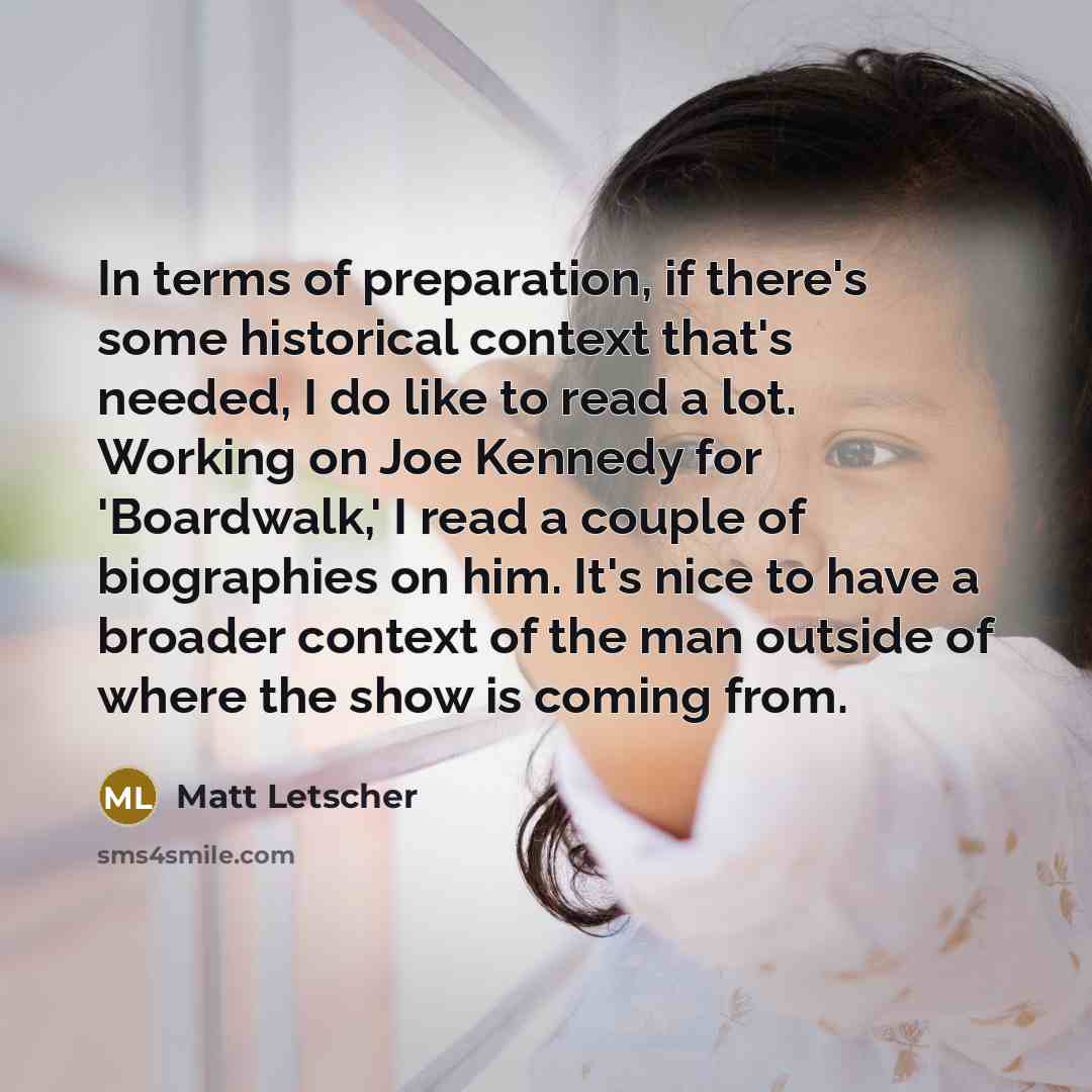“In terms of preparation, if there's some historical context that's…” quote by Matt Letscher