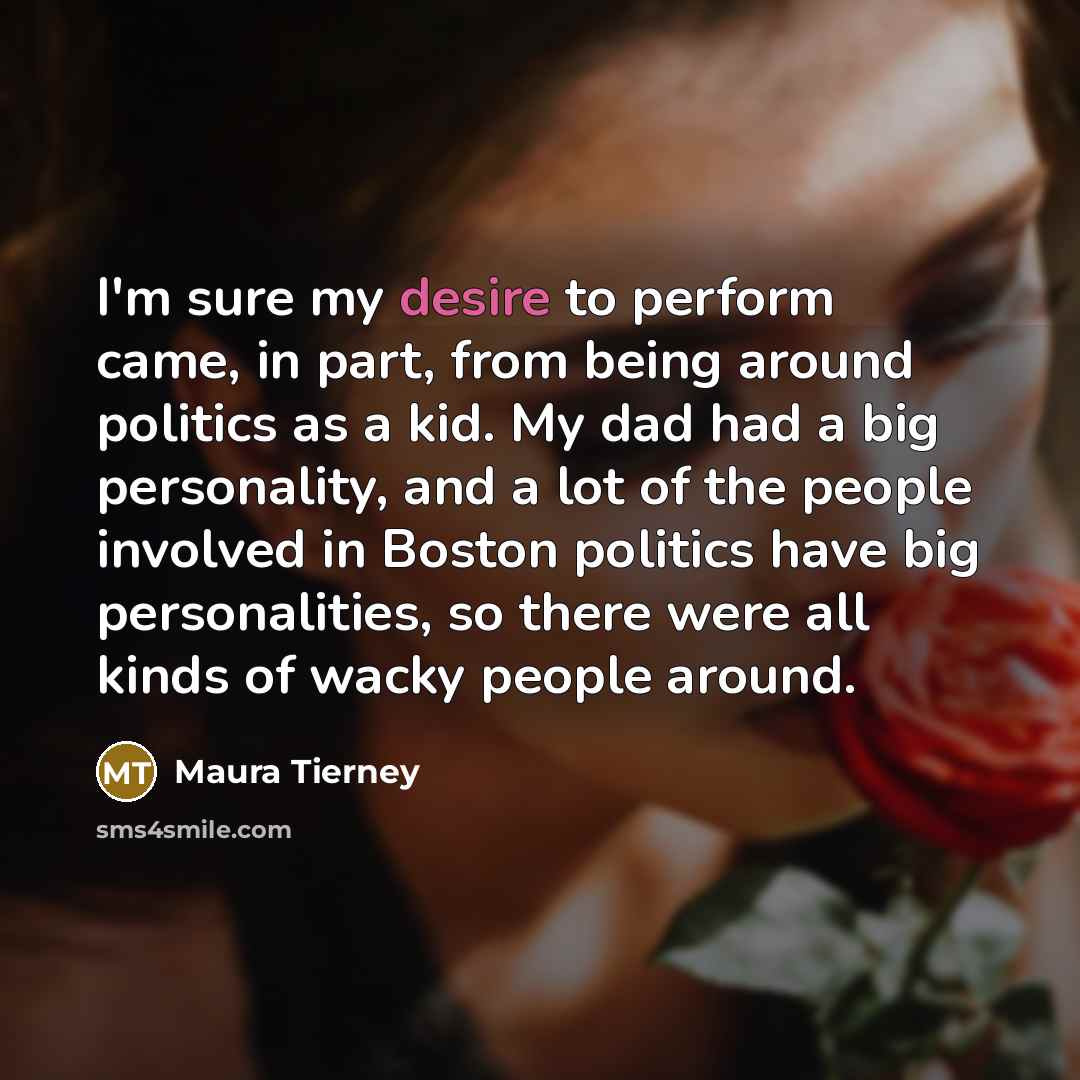 “I'm sure my desire to perform came, in part, from…” quote by Maura Tierney