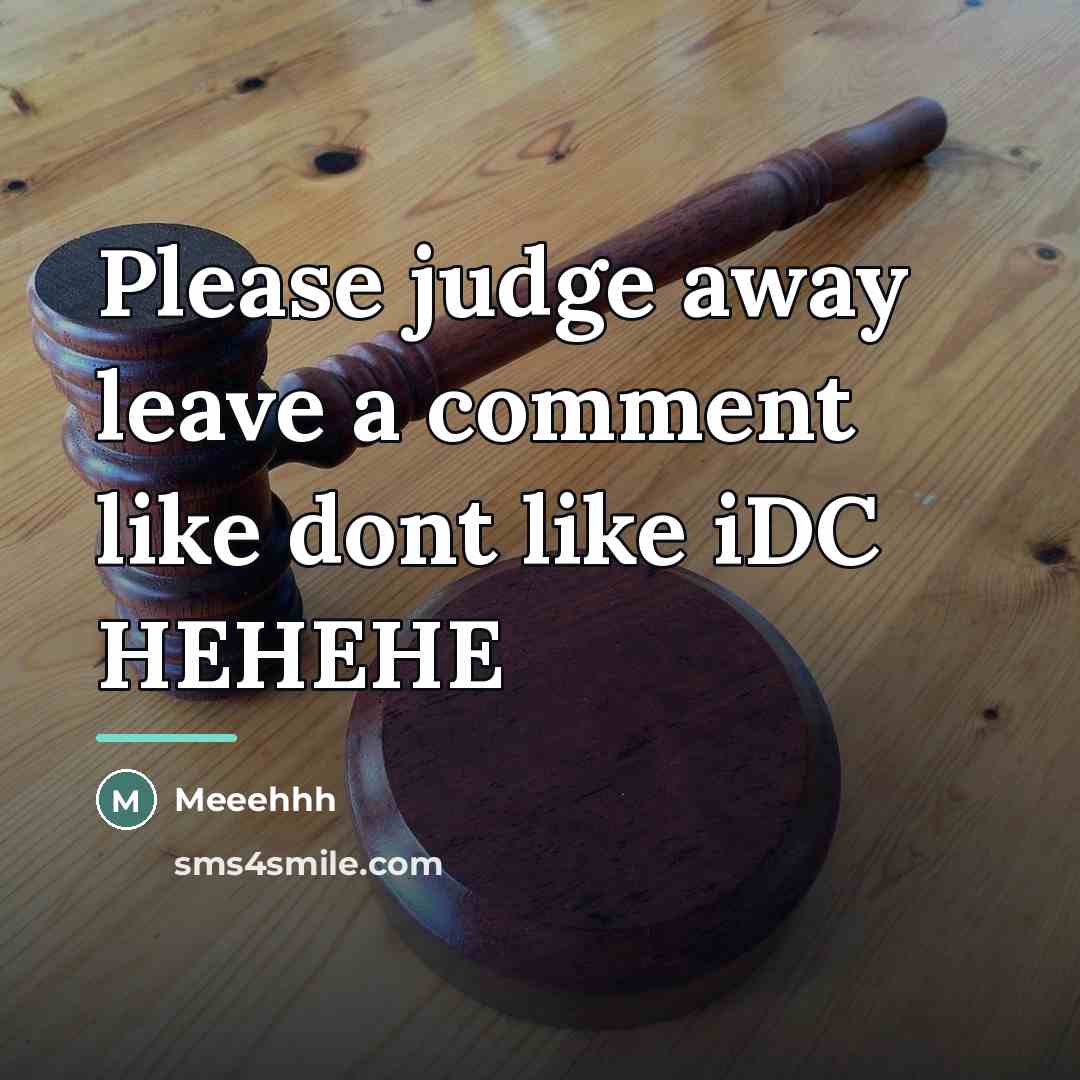 “Please judge away leave a comment like dont like iDC…” quote by Meeehhh