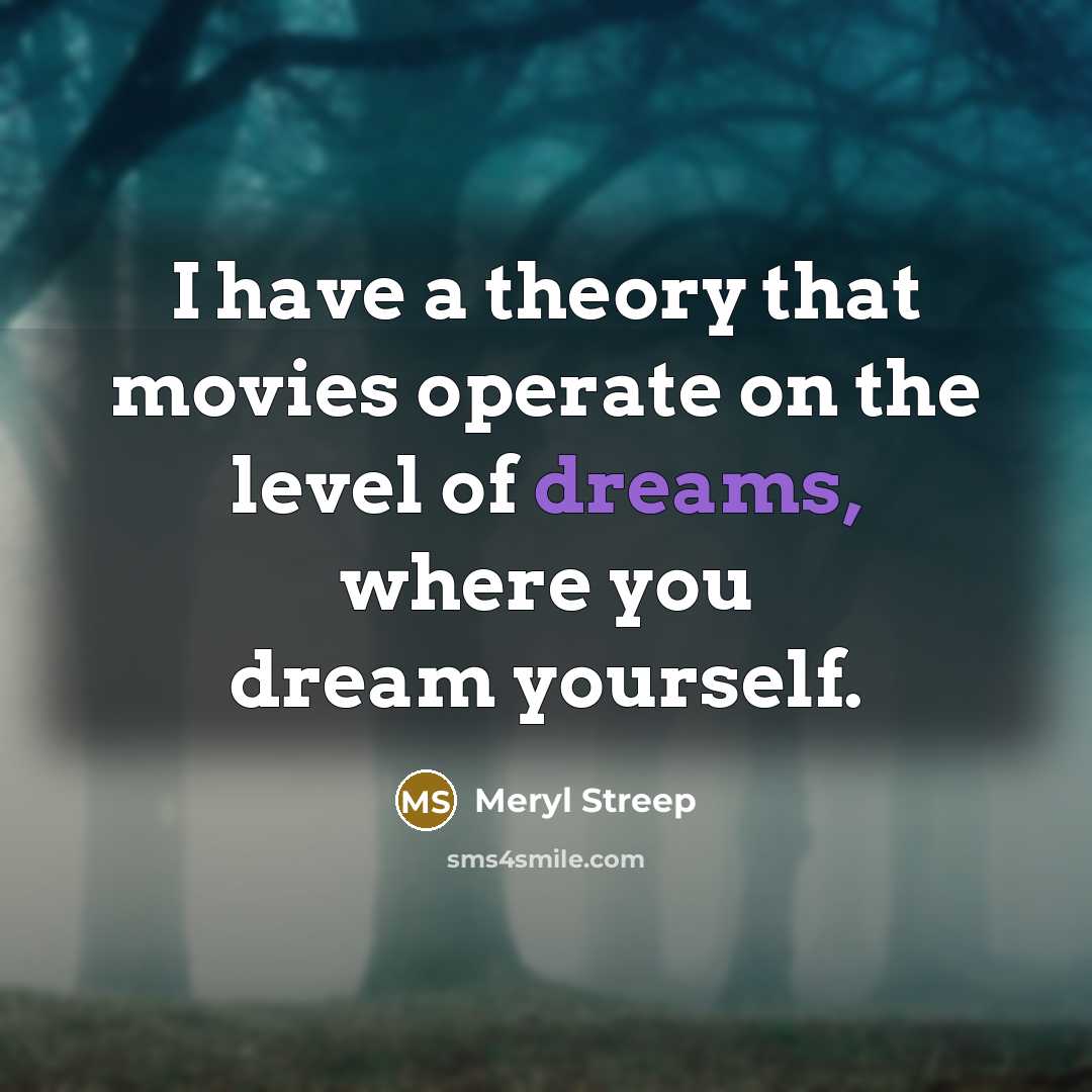 “I have a theory that movies operate on the level…” quote by Meryl Streep