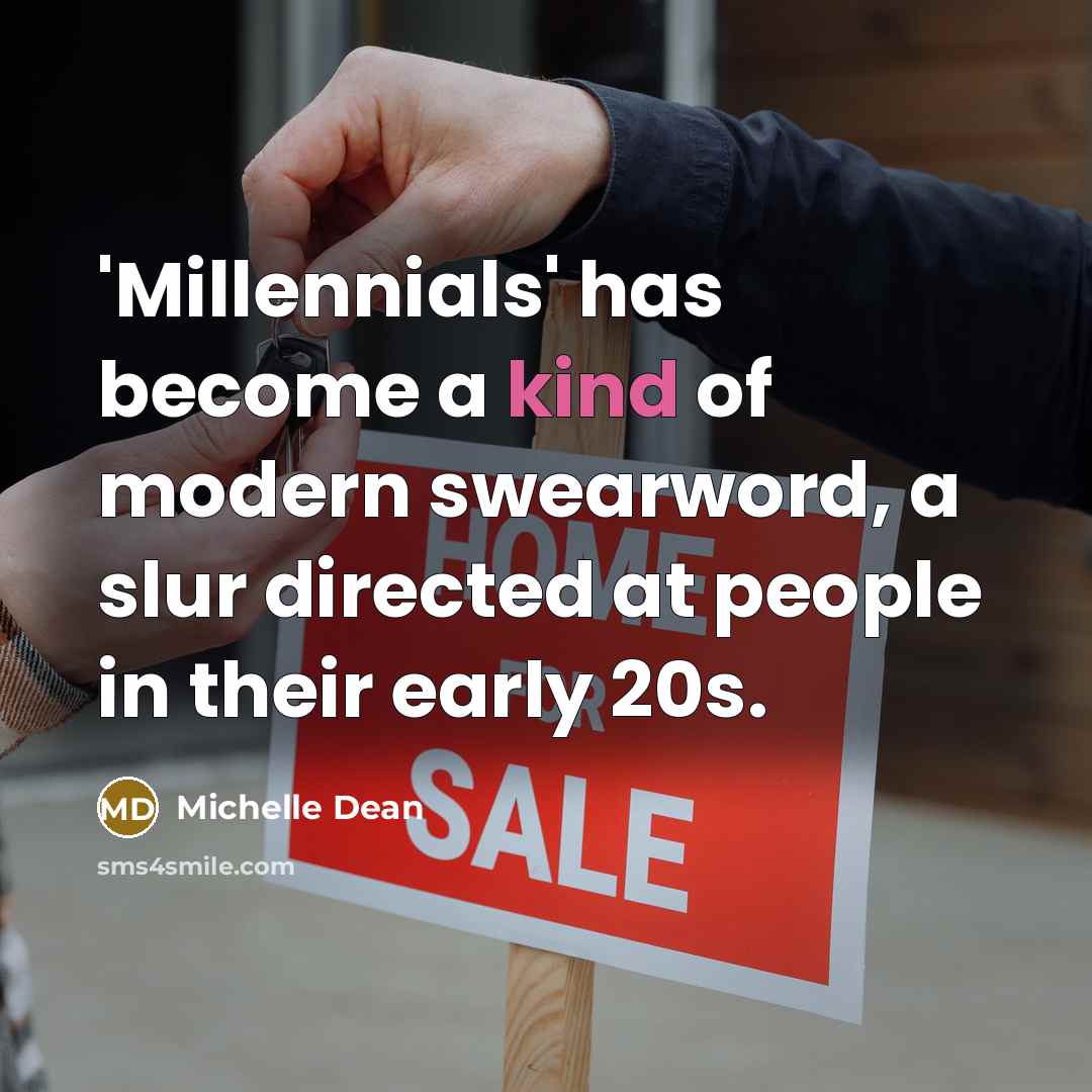 “'Millennials' has become a kind of modern swearword, a slur…” quote by Michelle Dean