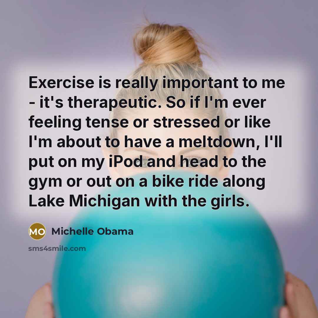 “Exercise is really important to me - it's therapeutic. So…” quote by Michelle Obama