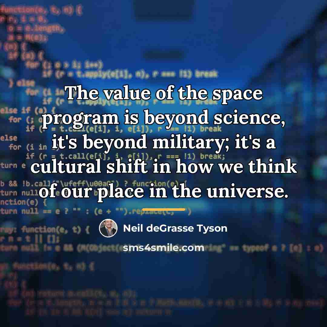 “The value of the space program is beyond science, it's…” quote by Neil deGrasse Tyson