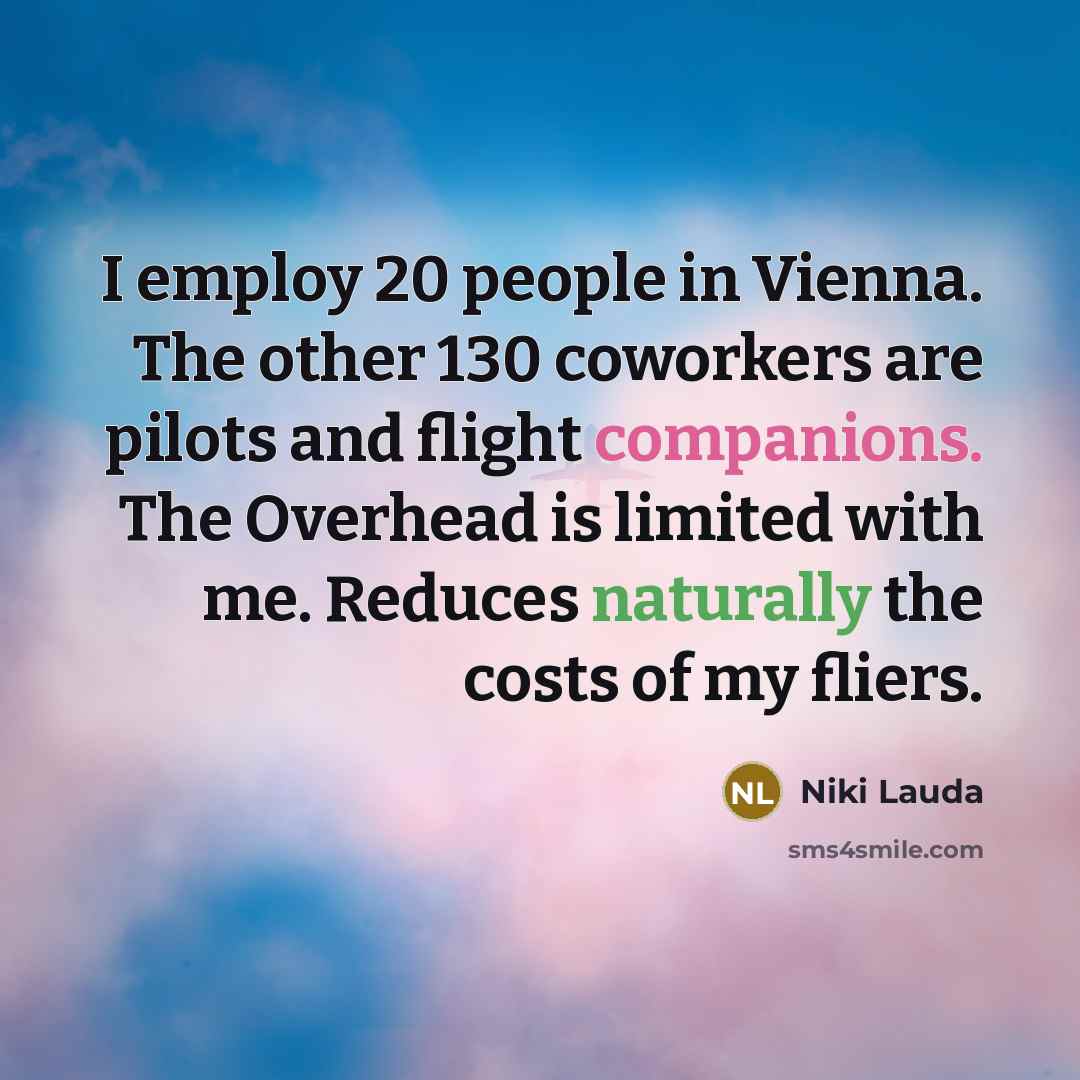 “I employ 20 people in Vienna. The other 130 coworkers…” quote by Niki Lauda