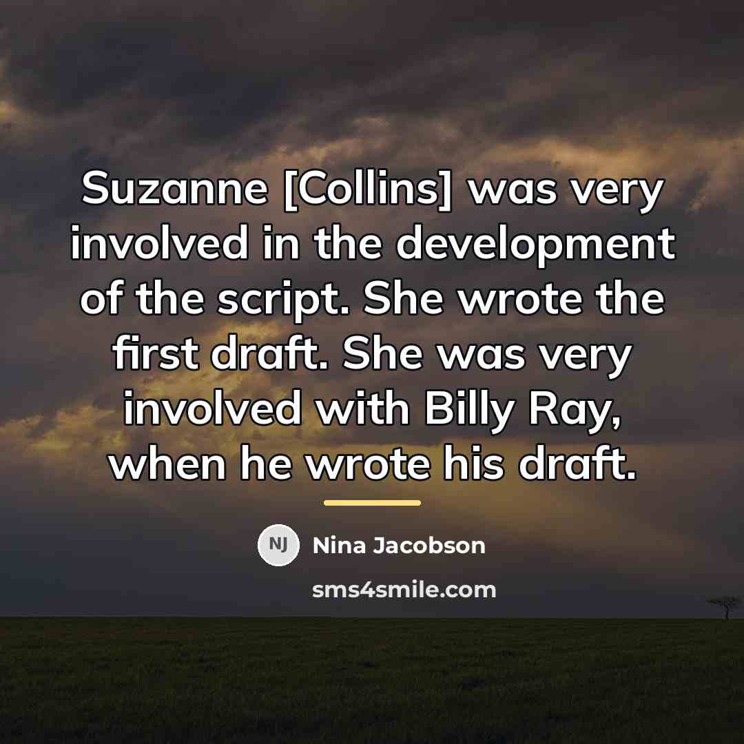 “Suzanne [Collins] was very involved in the development of the…” quote by Nina Jacobson