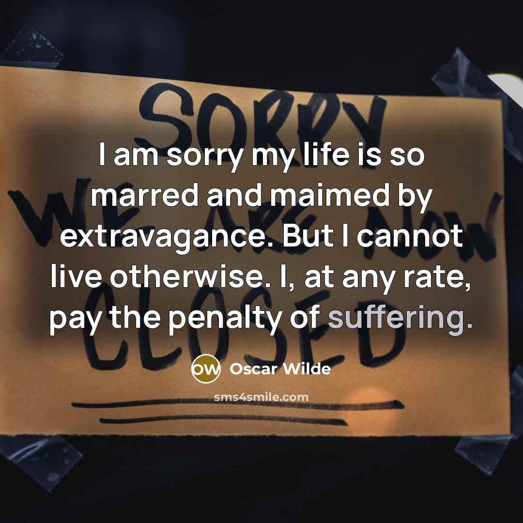 “I am sorry my life is so marred and maimed…” quote by Oscar Wilde