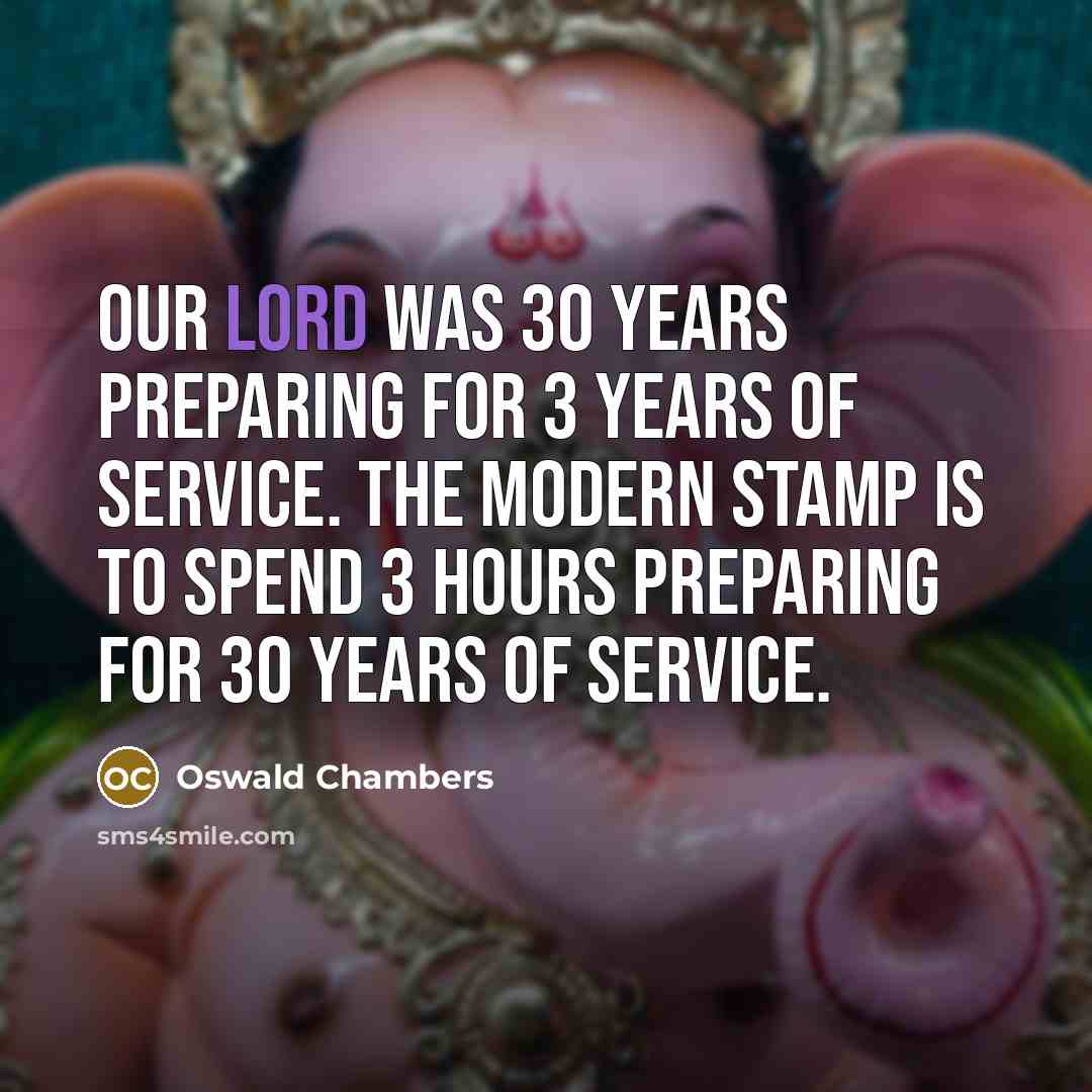 “Our Lord was 30 years preparing for 3 years of…” quote by Oswald Chambers