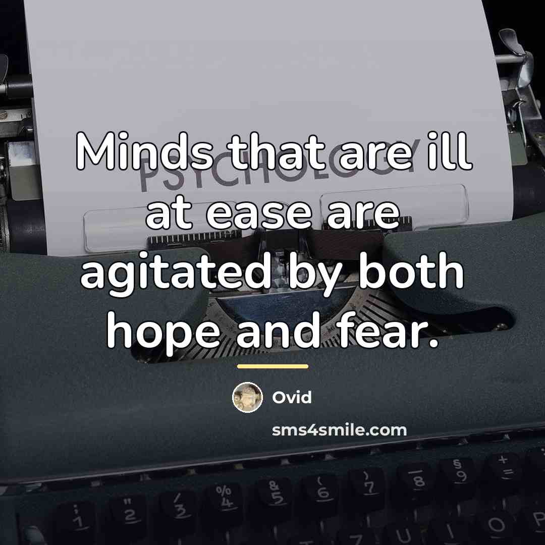 “Minds that are ill at ease are agitated by both…” quote by Ovid