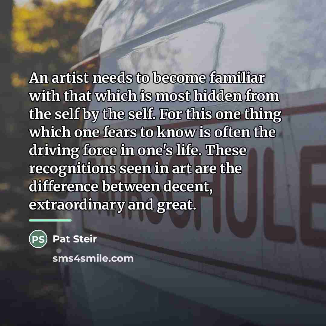“An artist needs to become familiar with that which is…” quote by Pat Steir