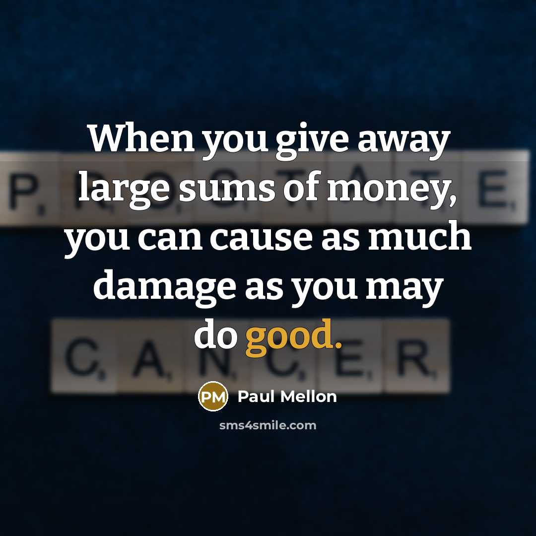 “When you give away large sums of money, you can…” quote by Paul Mellon