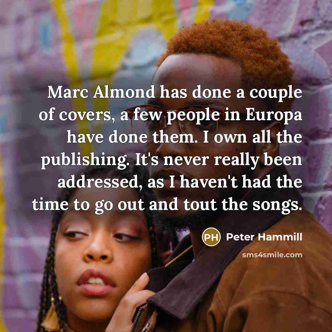 “Marc Almond has done a couple of covers, a few…” quote by Peter Hammill