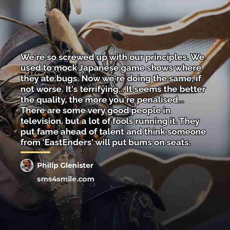 “We're so screwed up with our principles. We used to…” quote by Philip Glenister