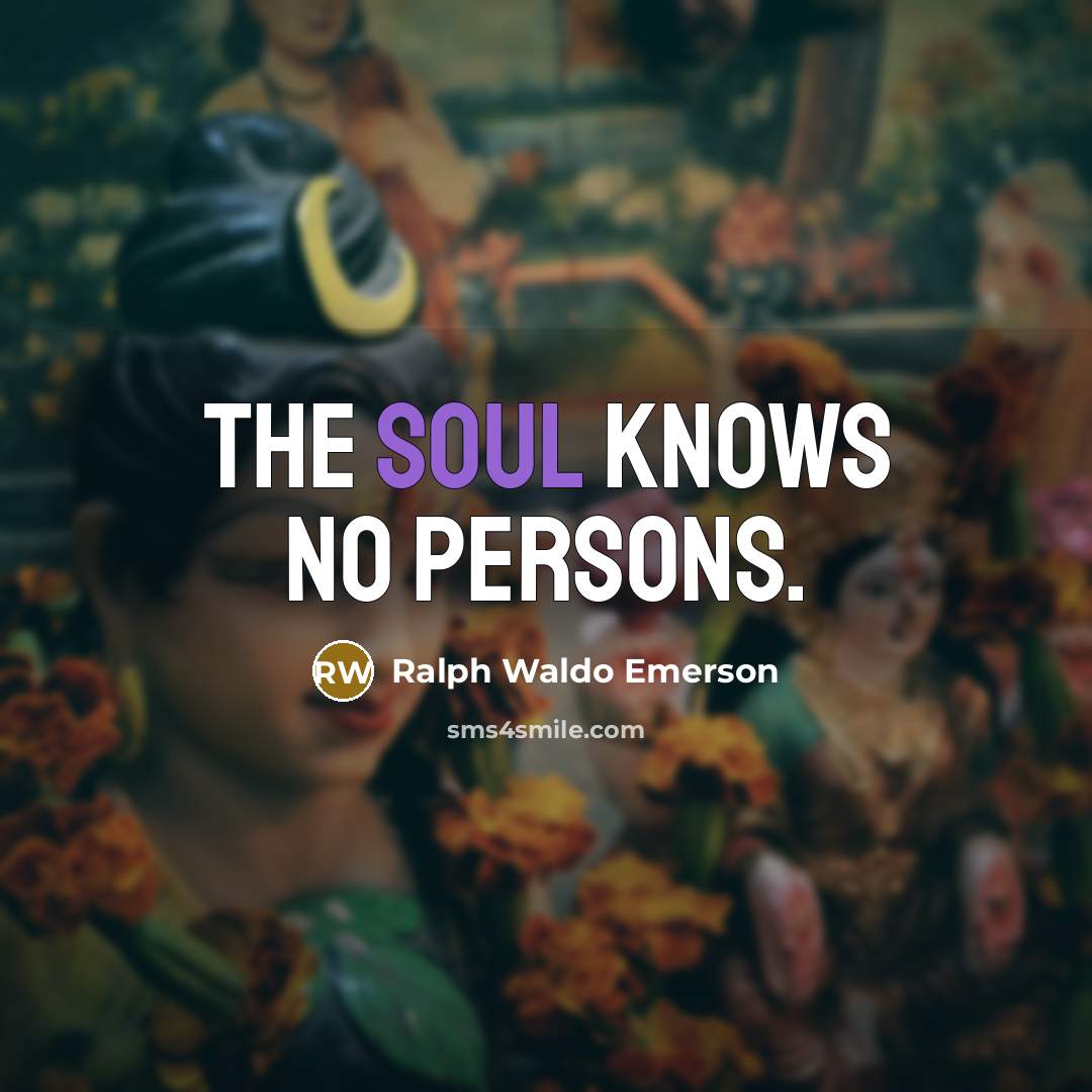 “The soul knows no persons.…” quote by Ralph Waldo Emerson