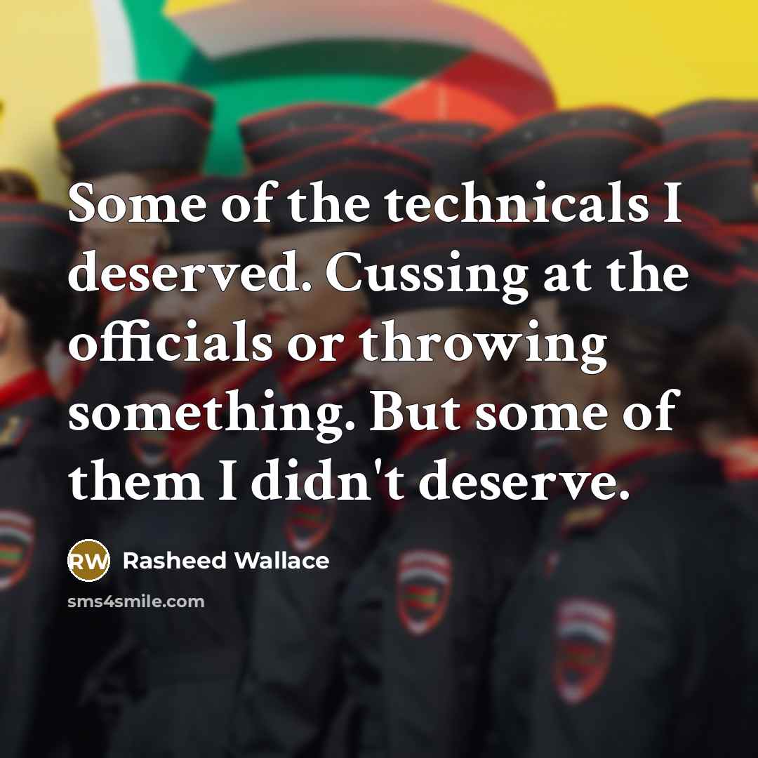 “Some of the technicals I deserved. Cussing at the officials…” quote by Rasheed Wallace